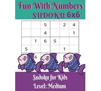 Fun With Numbers Sudoku 6x6: Sudoku for Kids Level: Medium