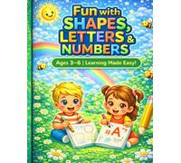 Fun with Shapes, Letters & Numbers for Kids Ages 3-6: Easy and Fun Learning Activities for Kids Ages 3-6 | Tracing, Shapes, Letters and Numbers Practice for Preschoolers