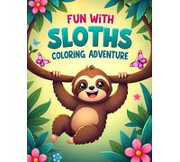 FUN WITH SLOTHS COLORING ADVENTURE: Adorable Sloth Coloring Book for Kids Ages 4-8