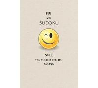 Fun with Sudoku | Smile the world is far too serious: 55 Comical quotes to help you through it | Puzzles with a touch of humour | 6x9 inches | 112pages | 50+Puzzles | Solutions Included