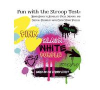 Fun with the Stroop Test: Brain Games to Boost Focus, Memory & Mental Flexibility: Interactive Color Word Challenges, Cognitive Exercises, and Brain Teasers for Kids, Teens, and Adults