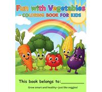 Fun with Vegetables - Coloring Book for Kids: Fun and Easy Vegetable Coloring Book for Kids Ages 2-4 | Color and Learn Healthy Foods with Cute Designs