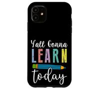 Fun Y'all Gonna Learn Today Teacher - Lindo Humor en el Aula Carcasa para iPhone 11