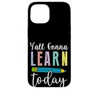 Fun Y'all Gonna Learn Today Teacher - Lindo Humor en el Aula Carcasa para iPhone 15