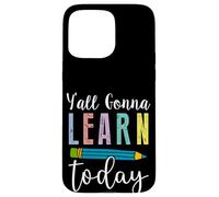 Fun Y'all Gonna Learn Today Teacher - Lindo Humor en el Aula Carcasa para iPhone 15 Pro MAX