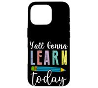 Fun Y'all Gonna Learn Today Teacher - Lindo Humor en el Aula Carcasa para iPhone 16 Pro