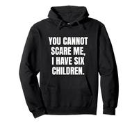 Fun You Cannot Scare Me, I Have Six Children | Father of 6 Sudadera con Capucha