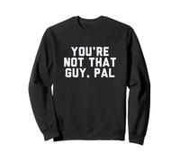 Fun You'Re Not That Guy, PAL Humor Design Sudadera
