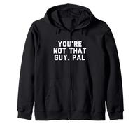 Fun You'Re Not That Guy, PAL Humor Design Sudadera con Capucha