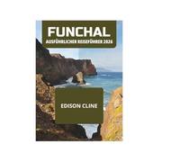 FUNCHAL AUSFÜHRLICHER REISEFÜHRER 2026