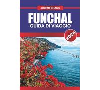 FUNCHAL GUIDA DI VIAGGIO 2026: Esplora le gite in funivia, le passeggiate in Levada e i festival dei fiori nell'isola portoghese