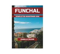 FUNCHAL KOMPLETTER REISEFÜHRER 2026