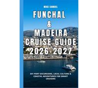 Funchal & Madeira Cruise Guide 2026-2027: DIY Port Excursions, Local Culture & Coastal Adventures for Smart Cruisers (European Travel books & Christmas Guides)