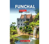 Funchal Reiseführer 2026: Ultimativer Abenteuerführer zu Portugals MadeiraAttraktionen, Essen, Kultur und Urlaubserlebnissen