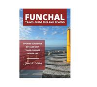 FUNCHAL TRAVEL GUIDE 2026 AND BEYOND