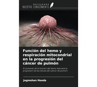 Función del hemo y respiración mitocondrial en la progresión del cáncer de pulmón: El aumento de la función del hemo favorece la progresión de las células del cáncer de pulmón