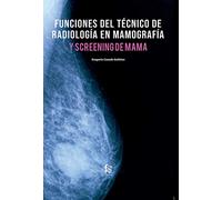 Funciones del técnico de radiología en mamografía: Y SCREENING DE MAMA (CIENCIAS SANITARIAS)