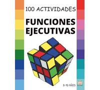 FUNCIONES EJECUTIVAS: 100 Actividades para MEJORAR las Funciones Ejecutivas: Planificar, organizar, regular nuestras emociones, competencia ... 8 a 10 años. (CUADERNOS FUNCIONES EJECUTIVAS)