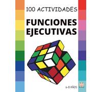 FUNCIONES EJECUTIVAS: 100 Actividades para MEJORAR las Funciones Ejecutivas: Planificar, organizar, regular nuestras emociones, controlar impulsos y ... 6 a 8 años. (CUADERNOS FUNCIONES EJECUTIVAS)
