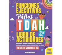 Funciones Ejecutivas para Niños con TDAH Libro de Actividades: Herramientas sencillas y actividades para la regulación emocional, mejorar la ... las rutinas en solo 5 minutos al día