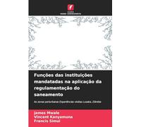 Funções das instituições mandatadas na aplicação da regulamentação do saneamento: As zonas periurbanas Experiências vividas Lusaka, Zâmbia