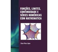 FUNÇÕES, LIMITES, CONTINUIDADE E SÉRIES NUMÉRICAS COM MATHEMATICA