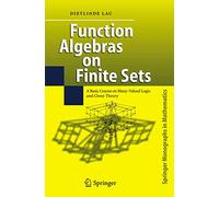 Function Algebras on Finite Sets: Basic Course on Many-Valued Logic and Clone Theory (Springer Monographs in Mathematics)