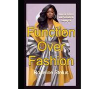 Function Over Fashion: Balancing Aesthetics with Practicality in Everyday Life
