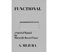 FUNCTIONAL: A Survival Manual for When Life Doesn't Pause