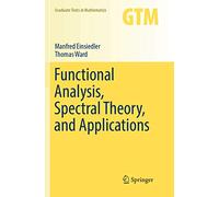 Functional Analysis, Spectral Theory, and Applications: 276 (Graduate Texts in Mathematics)