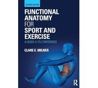 Functional Anatomy for Sport and Exercise: A Quick A-to-Z Reference