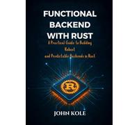 functional backend with rust: A practical guide to building robust and predictable backends in rust