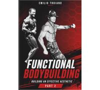 Functional Bodybuilding - Building an Effective Aesthetic - Part 2 (Functional Bodybuilding - Part 1 and Part 2)