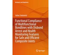 Functional Compliance of Multifunctional Bondlines with Disbond Arrest and Health Monitoring Features for Safe and Efficient Composite Joints (Mechanics and Adaptronics)