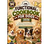 Functional Cookbook for Dogs 2026: Master Nutritional Planning for Four-Legged Companions with Balanced Feeding Strategies, Life-Stage Guidance, and ... K. Newman's Healthy Dog Kitchen Series)