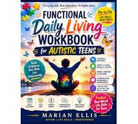 Functional Daily Living Workbook for Autistic Teens: Step-by-Step Life Skills Activities for Hygiene, Safety, Money, Communication, and Independent Living