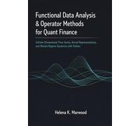 Functional Data Analysis & Operator Methods for Quant Finance: Infinite-Dimensional Time Series, Kernel Representations, and Market Regime Dynamics with Python