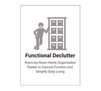 Functional Declutter: Room-by-Room Home Organization Tracker to Improve Function and Simplify Daily Living