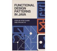 Functional Design Patterns in Java: Step-by-Step Guide and Projects (Next-Gen Programming & Systems Projects Series)