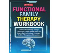 Functional Family Therapy Workbook: Evidence-Based Family Therapy Techniques, Clinical Session Examples, Practical Worksheets, and Treatment Tools for Therapists and Counselors