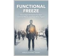 Functional Freeze: How High-Achievers Break Out of Survival Mode and Feel Alive Again