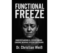Functional Freeze: Understanding & Overcoming Chronic Nervous System Shutdown