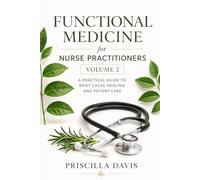 Functional Medicine for Nurse Practitioners: A Practical Guide to Root Cause Healing, Lab Interpretation, and Holistic Patient Care (Volume 2)