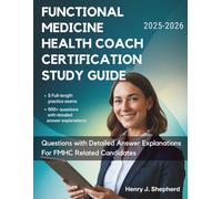 FUNCTIONAL MEDICINE HEALTH COACH CERTIFICATION STUDY GUIDE (2025-2026): 5 Full-Length Practice Exams & 900+ Questions with Detailed Answer Explanations FMHC Related Candidates