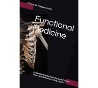 Functional Medicine: Understanding the Root Cause of Chronic Illness and Restoring Lasting Health