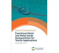 Functional Metal and Metal Oxide Nanoparticles for Textile Applications: Volume 74 (Nanoscience & Nanotechnology Series)