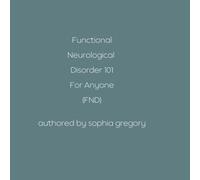 Functional Neurological Disorder 101 for Anyone (FND) (Women's Health)