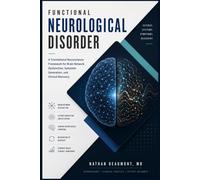 Functional Neurological Disorder: A Translational Neuroscience Framework for Brain Network Dysfunction, Symptom Generation, and Clinical Recovery