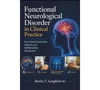 Functional Neurological Disorder in Clinical Practice: Brain Network Dysfunction, Diagnosis, and Multidisciplinary Management