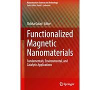 Functionalized Magnetic Nanomaterials: Fundamentals, Environmental, and Catalytic Applications (Nanostructure Science and Technology)